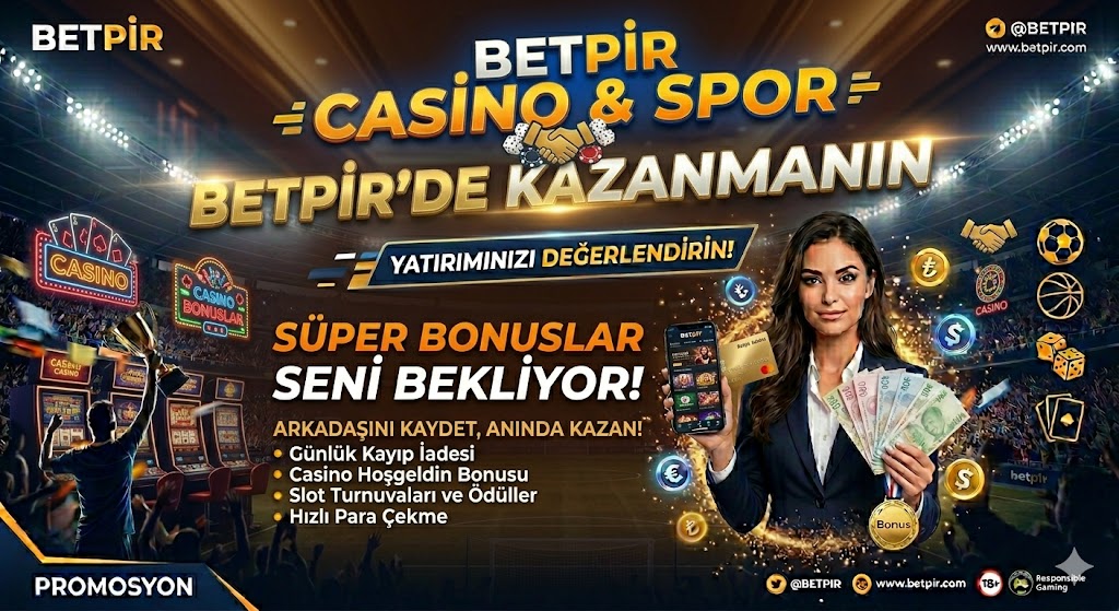 Betpir Para Yatırma Bonusu Nedir, Nasıl Kullanılır?